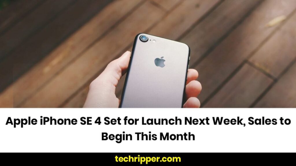 Apple iPhone SE 4 Set for Launch Next Week, Sales to Begin This Month