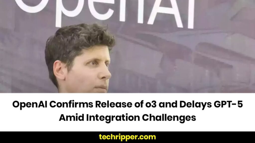 OpenAI Confirms Release of o3 and Delays GPT-5 Amid Integration Challenges