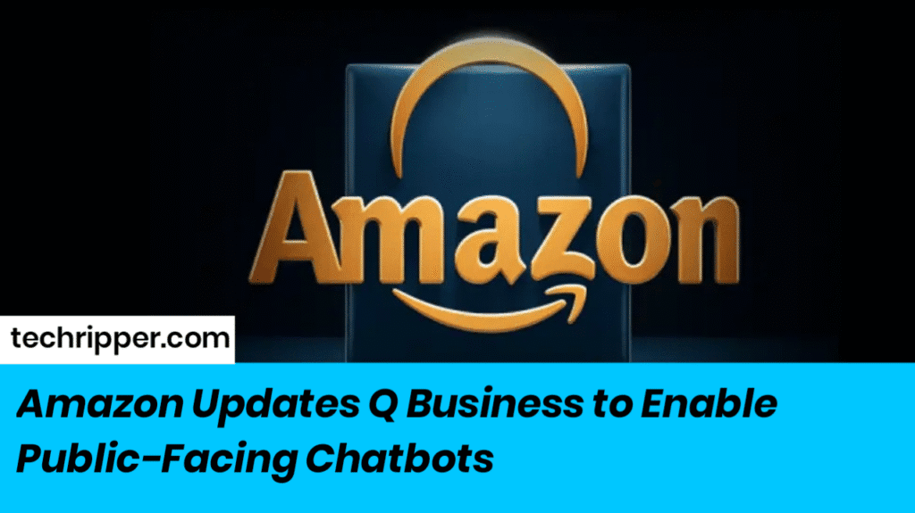 Amazon Updates Q Business to Enable Public-Facing Chatbots