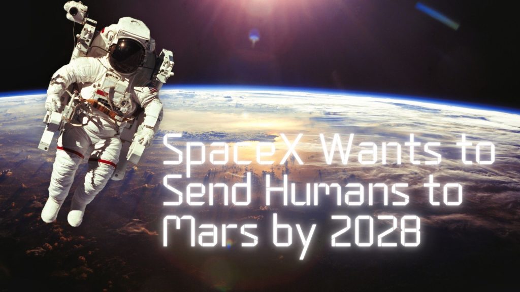SpaceX Wants to Send Humans to Mars by 2028